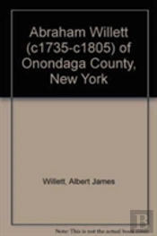 Abraham Willett (C1735-C1805) Of Onondaga County, New York