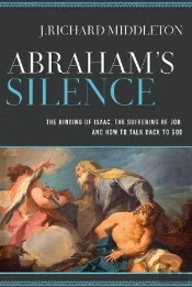 Abraham`S Silence Â€“ The Binding Of Isaac, The Suffering Of Job, And How To Talk Back To God