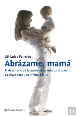 Bertrand.pt - Abrázame, Mamá. El Desarrollo De La Autoestima Infantil Y Juvenil