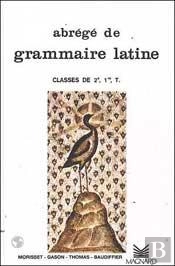 Abrege De Grammaire Latine ; Lycee