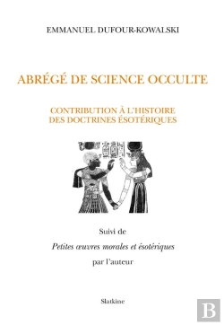 Bertrand.pt - Abrégé De Science Occulte ; Contribution À L'Histoire Des Doctrines Ésotériques ; Petites Oeuvres Morales Et Ésotériques
