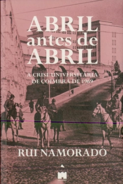Bertrand.pt - Abril antes de Abril, a crise universitária de Coimbra de 1969