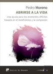 Abrirse A La Vida. Una Ayuda Para Los Momentos Difíciles Basada En El Mindfulness Y La Compasión