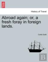 Abroad Again; Or, A Fresh Foray In Foreign Lands.