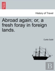 Abroad Again; Or, A Fresh Foray In Foreign Lands.