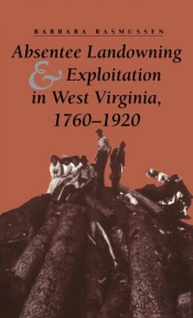 Absentee Landowning And Exploitation In West Virginia, 1760-1920