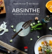 Absinthe ; 40 Rezepte Zur Grünen Fee