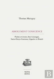 Absolument Conscience. Poesie Et Ironie Chez Loranger, Saint-Deny