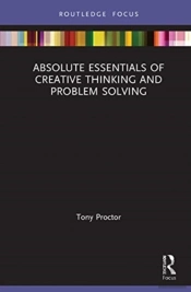 Absolute Essentials Of Creative Thinking And Problem Solving