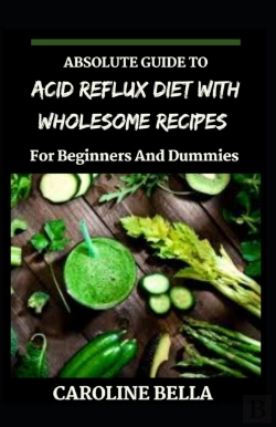 Bertrand.pt - Absolute Guide To Acid Reflux Diet With Wholesome Recipes For Beginners And Dummies
