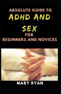Absolute Guide To Adhd And Sex For Beginners And Novices