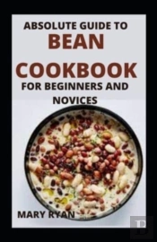 Absolute Guide To Bean Cookbook For Beginners And Novices