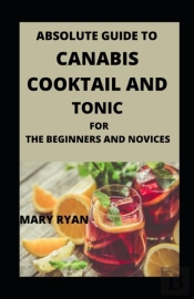 Absolute Guide To Cannabis Cocktail And Tonics  For Beginners And Novices