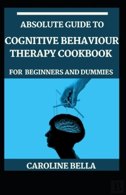 Bertrand.pt - Absolute Guide To Cognitive Behaviour Therapy Cookbook For Beginners And Dummies
