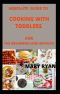 Absolute Guide To Cooking With Toddlers For The Beginners And Novices