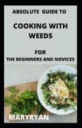Absolute Guide To Cooking With Weeds For The Beginners And Novice