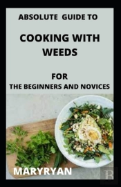Absolute Guide To Cooking With Weeds For The Beginners And Novice