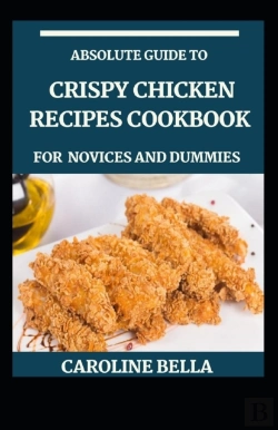 Bertrand.pt - Absolute Guide To Crispy Chicken Recipes Cookbook For Novices And Dummies
