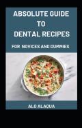 Absolute Guide To Dental Recipes For Novices And Dummies