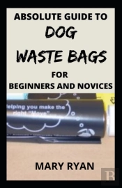 Absolute Guide To Dog Waste Bag For The Beginners And Novices