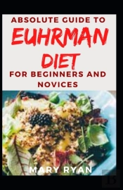 Absolute Guide To Euhrman Diet For Beginners And Novices