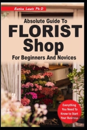 Absolute Guide To Florist Shop For Beginners And Novices