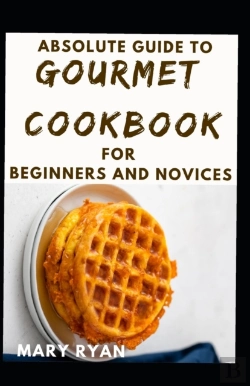 Bertrand.pt - Absolute Guide To Gourmet Cookbook For Beginners And Novices