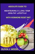 Absolute Guide To Maintaining A Long Term Healthy Lifestyle With Hormone Reset Diet