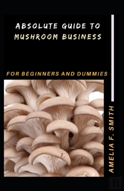 Bertrand.pt - Absolute Guide To Mushroom Business For Beginners And Dummies