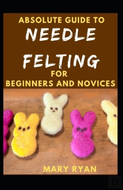 Bertrand.pt - Absolute Guide To Needle Felting For Beginners And Novices
