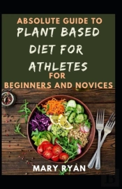 Absolute Guide To Plant Based  Diet Athletes For Beginners And Novices