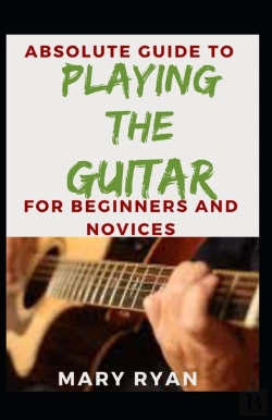 Bertrand.pt - Absolute Guide To Playing The Guitar For Beginners And Novices