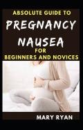 Absolute Guide To Pregnancy Nausea For Beginners And Novices