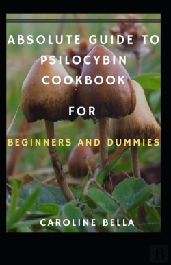 Bertrand.pt - Absolute Guide To Psilocybin Cookbook For Beginners And Dummies
