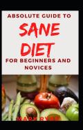 Absolute Guide To Sane Diet For Beginners And Novices