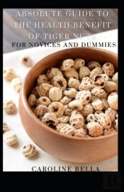 Absolute Guide To The Health Benefit Of Tiger Nuts For Novices And Dummies