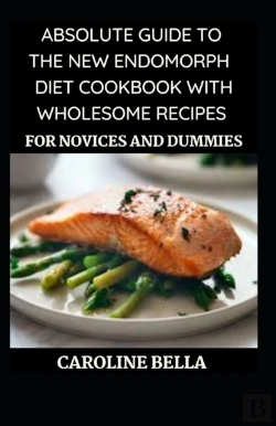 Bertrand.pt - Absolute Guide To The New Endomorph Diet With Wholesome Recipes For Novices And Dummies