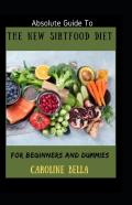 Absolute Guide To The New Sirtfood Diet For Beginners And Dummies