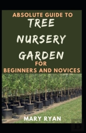 Absolute Guide To Tree Nursery Garden For Beginners And Novices