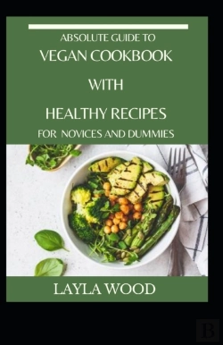 Bertrand.pt - Absolute Guide To Vegan Cookbook With Healthy Recipes For Novices And Dummies