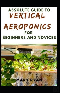Bertrand.pt - Absolute Guide To Vertical Aeroponics  For Beginners And Novices