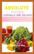 Absolute Juicing Formula And Recipes