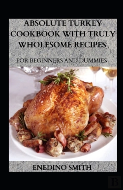 Bertrand.pt - Absolute Turkey Cookbook With Wholesome Recipes For Beginners And Dummies