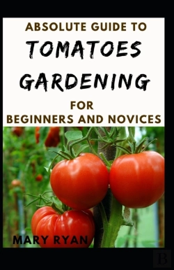 Bertrand.pt - Absoluteb Guide To Tomatoes Gardening For Beginners And Novices