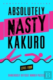 Absolutely Nastyâ® Kakuro Level Four