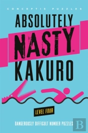 Absolutely Nastyâ® Kakuro Level Four