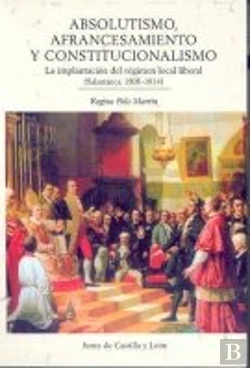 Bertrand.pt - Absolutismo, Afrancesamiento Y Constitucionalismo