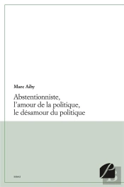 Abstentionniste, L'Amour De La Politique, Le Desamour Du Politique