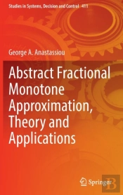 Abstract Fractional Monotone Approximation, Theory And Applications