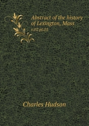 Abstract Of The History Of Lexington, Mass V.02 Pt.01